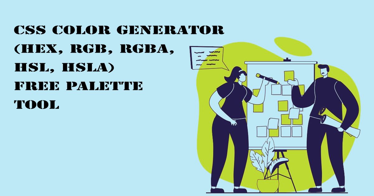 Designed Image with 'CSS Color Generator (HEX, RGB, RGBA, HSL, HSLA) – Free Palette Tool' text on it.