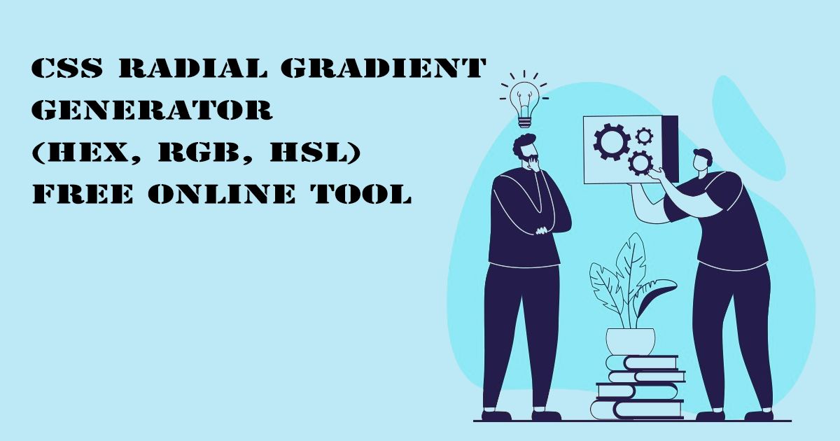 Designed Image with 'CSS Radial Gradient Generator (HEX, RGB, HSL) – Free Online Tool' text on it.