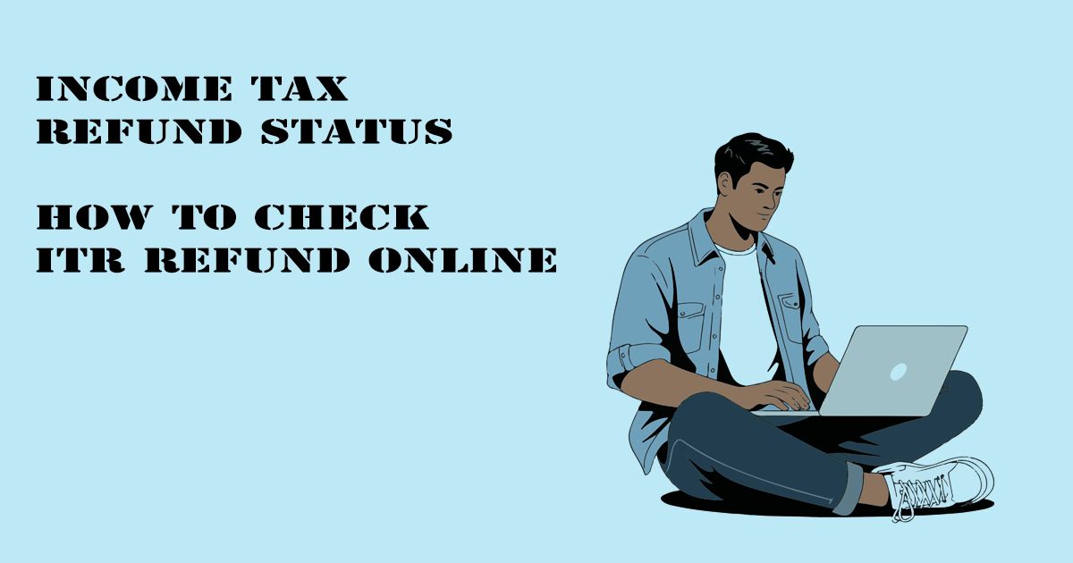 Designed Image with 'Income Tax Refund Status – How to Check ITR Refund Online' text on it.