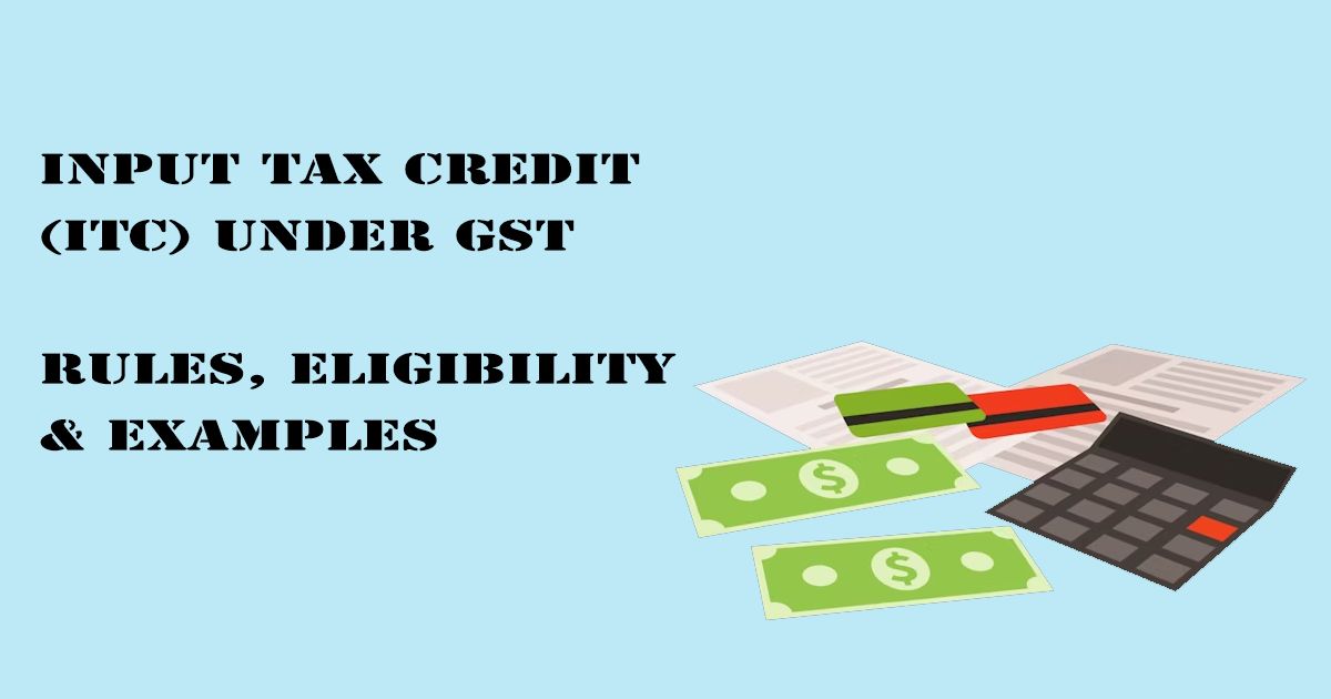 Designed Image with 'Input Tax Credit (ITC) under GST – Rules, Eligibility & Examples' text on it.