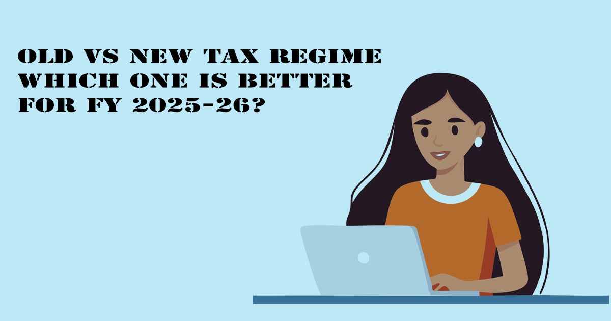 Designed Image with 'Old vs New Tax Regime – Which One is Better for FY 2025-26?' text on it.