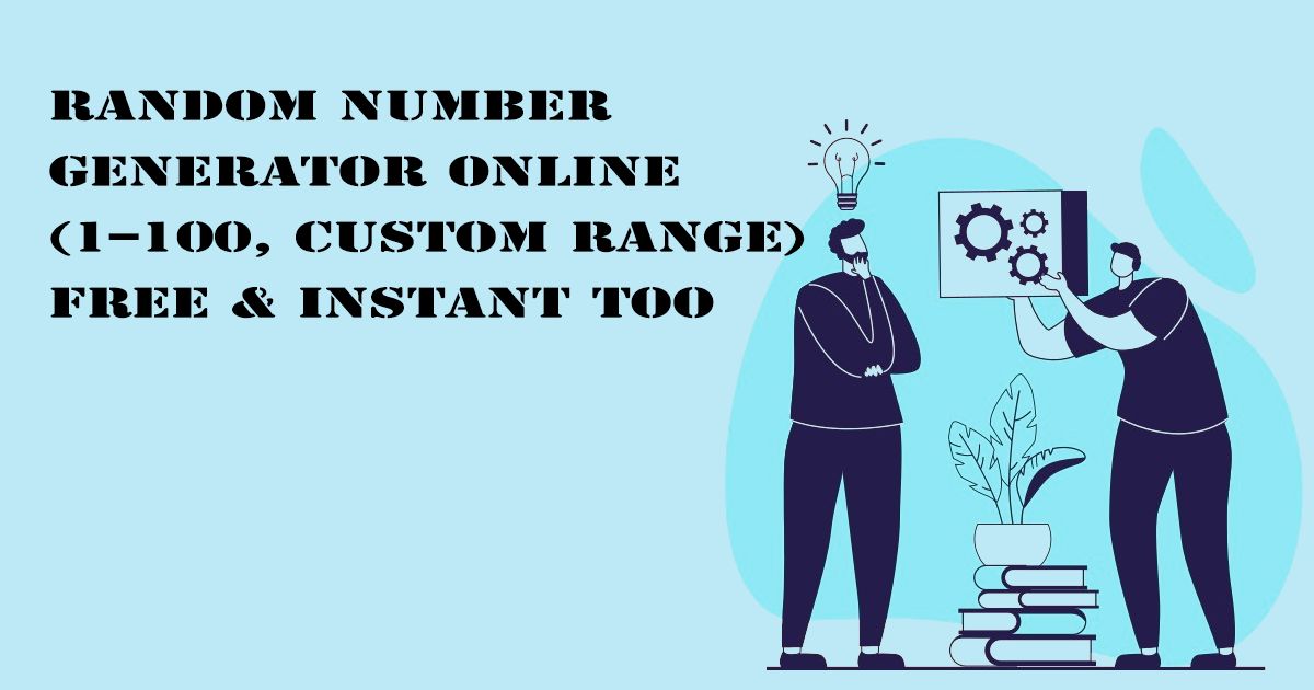 Designed Image with 'Random Number Generator Online (1–100, Custom Range) – Free & Instant Too' text on it.
