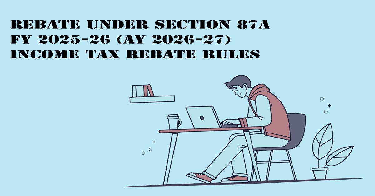 Designed Image with 'Rebate under Section 87A FY 2025-26 (AY 2026-27) – Income Tax Rebate Rules' text on it.