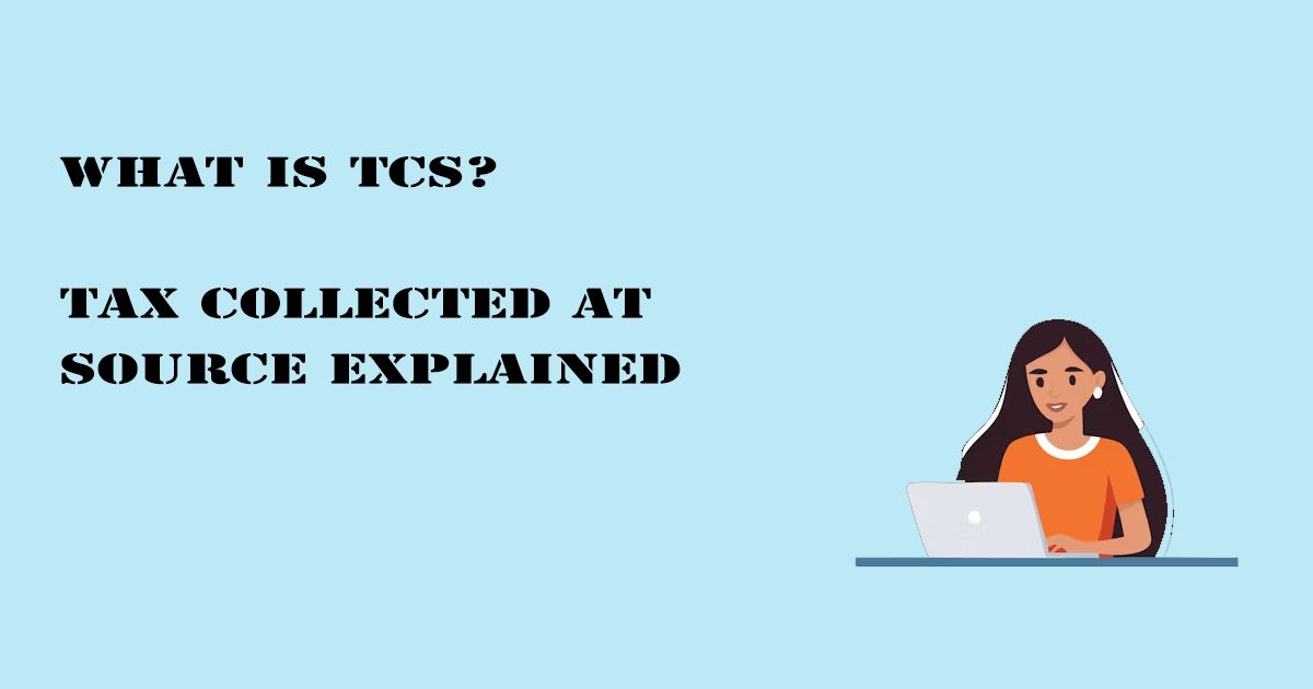 Designed Image with 'What is TCS? Tax Collected at Source Explained' text on it.